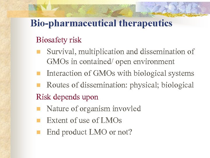 Bio-pharmaceutical therapeutics Biosafety risk n Survival, multiplication and dissemination of GMOs in contained/ open