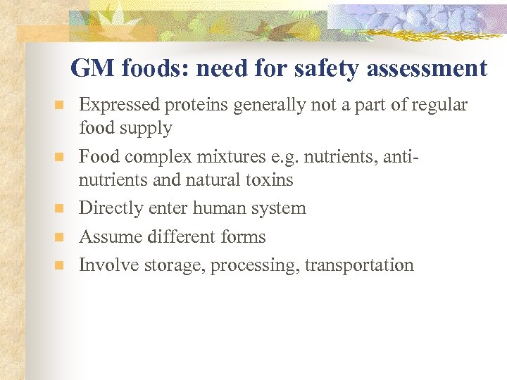 GM foods: need for safety assessment n n n Expressed proteins generally not a