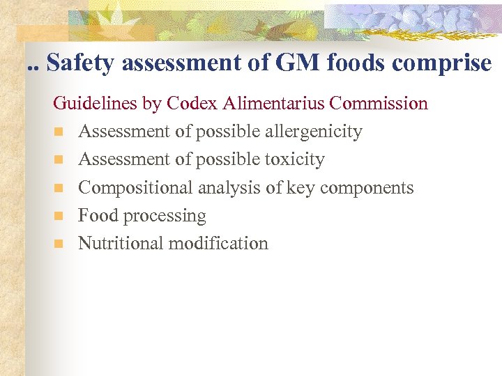 . . Safety assessment of GM foods comprise Guidelines by Codex Alimentarius Commission n
