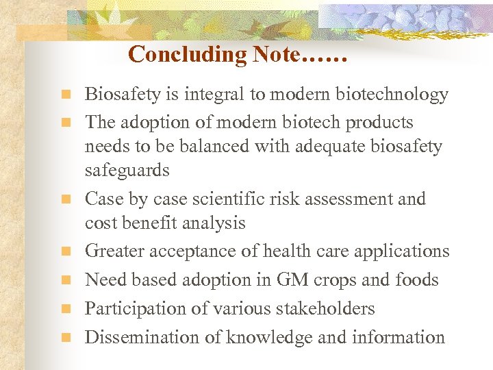 Concluding Note…… n n n n Biosafety is integral to modern biotechnology The adoption