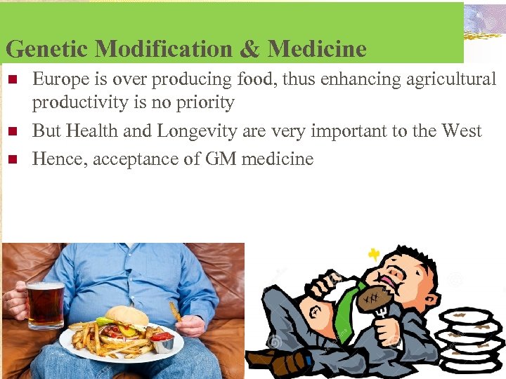 Genetic Modification & Medicine n n n Europe is over producing food, thus enhancing
