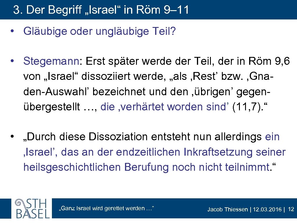 3. Der Begriff „Israel“ in Röm 9– 11 • Gläubige oder ungläubige Teil? •