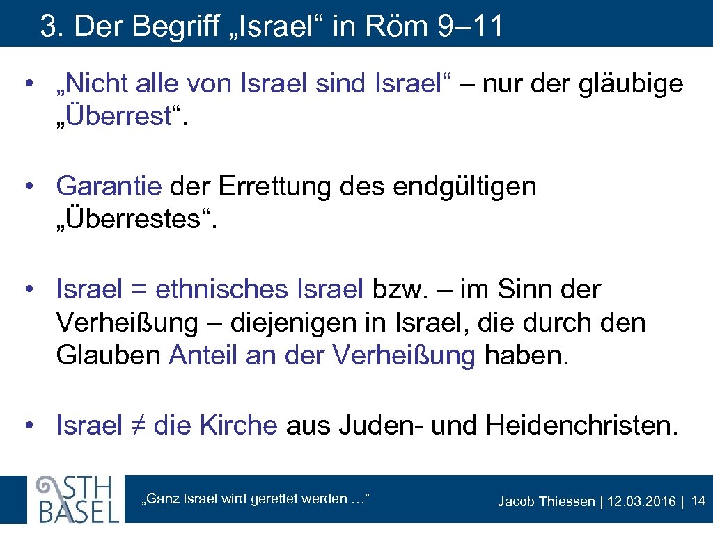 3. Der Begriff „Israel“ in Röm 9– 11 • „Nicht alle von Israel sind