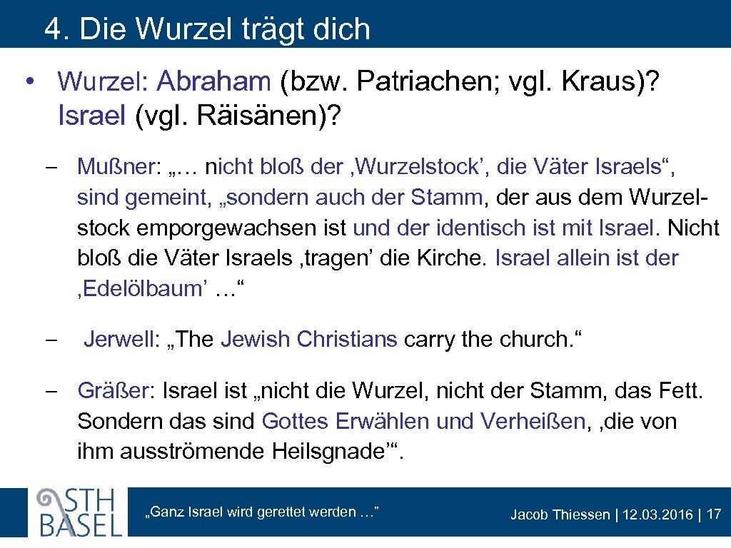 4. Die Wurzel trägt dich • Wurzel: Abraham (bzw. Patriachen; vgl. Kraus)? Israel (vgl.