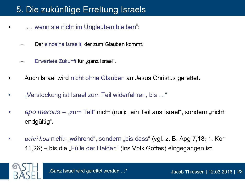 5. Die zukünftige Errettung Israels • „… wenn sie nicht im Unglauben bleiben“: -