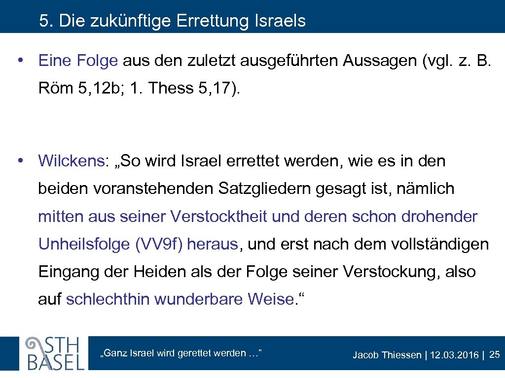 5. Die zukünftige Errettung Israels • Eine Folge aus den zuletzt ausgeführten Aussagen (vgl.