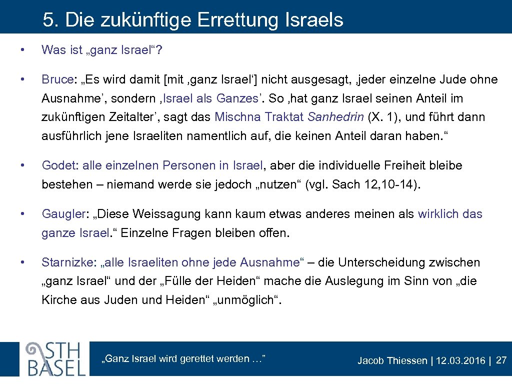 5. Die zukünftige Errettung Israels • Was ist „ganz Israel“? • Bruce: „Es wird