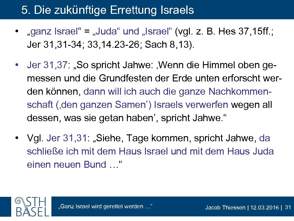 5. Die zukünftige Errettung Israels • „ganz Israel“ = „Juda“ und „Israel“ (vgl. z.