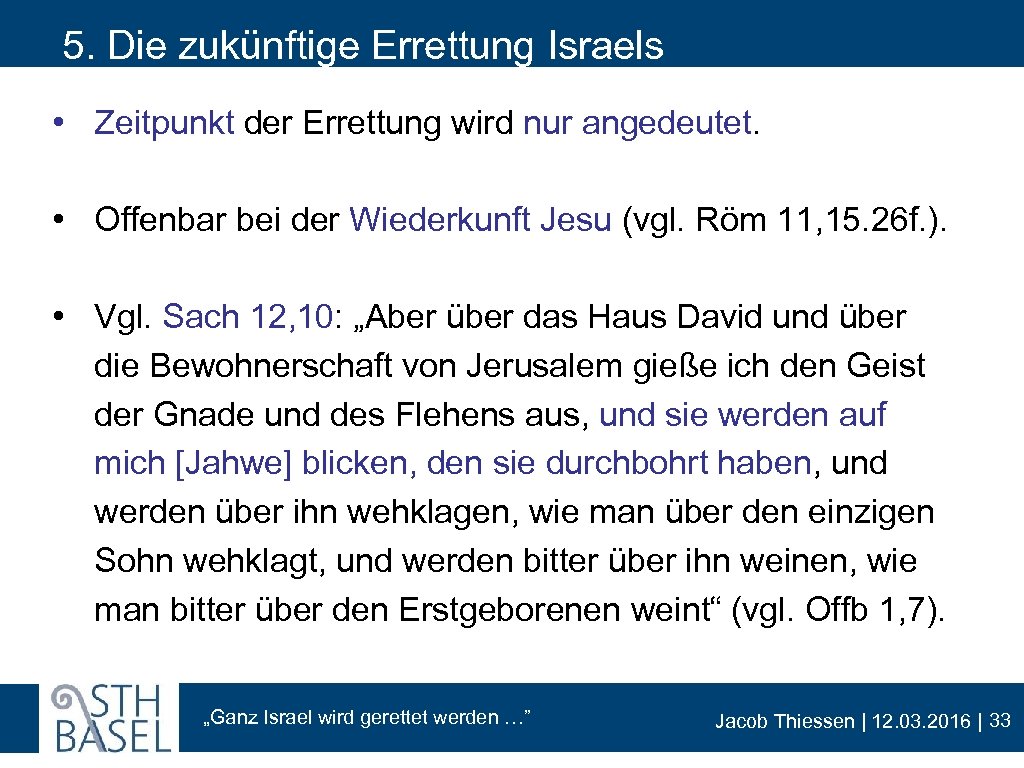 5. Die zukünftige Errettung Israels • Zeitpunkt der Errettung wird nur angedeutet. • Offenbar