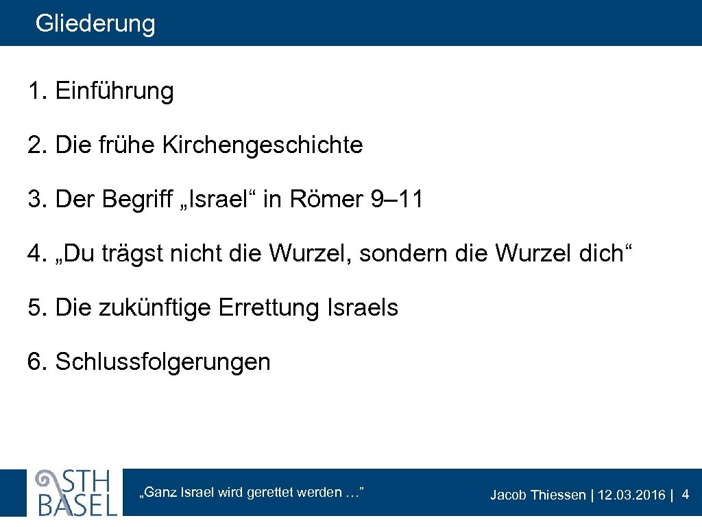 Gliederung 1. Einführung 2. Die frühe Kirchengeschichte 3. Der Begriff „Israel“ in Römer 9–