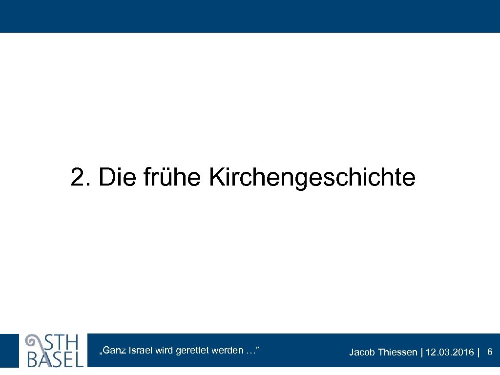 2. Die frühe Kirchengeschichte „Ganz Israel wird gerettet werden …” Jacob Thiessen | 12.