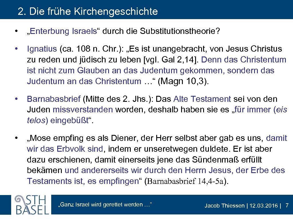 2. Die frühe Kirchengeschichte • „Enterbung Israels“ durch die Substitutionstheorie? • Ignatius (ca. 108