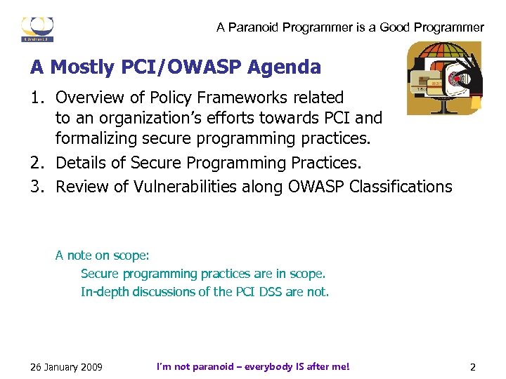 A Paranoid Programmer is a Good Programmer A Mostly PCI/OWASP Agenda 1. Overview of