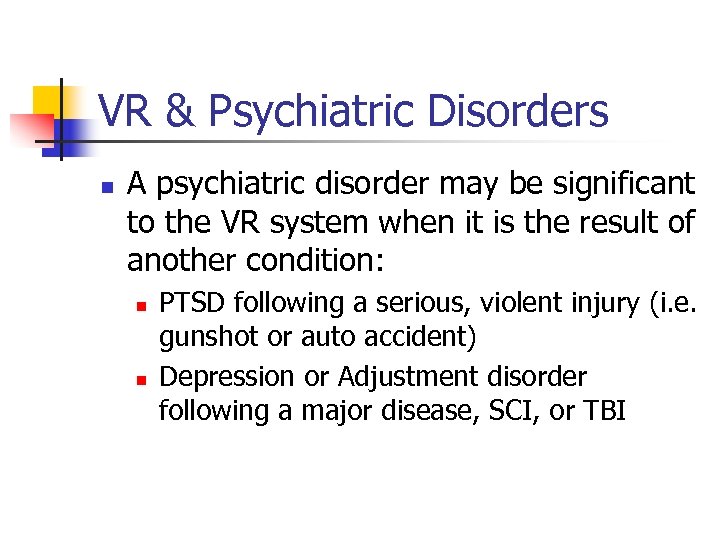 VR & Psychiatric Disorders n A psychiatric disorder may be significant to the VR