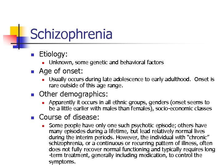 Schizophrenia n Etiology: n n Age of onset: n n Usually occurs during late