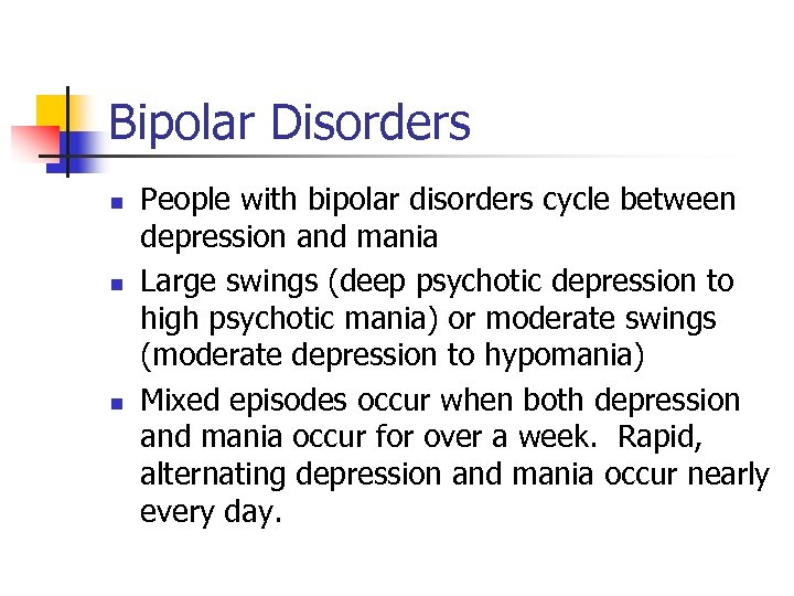 Bipolar Disorders n n n People with bipolar disorders cycle between depression and mania