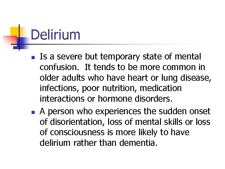 Delirium n n Is a severe but temporary state of mental confusion. It tends