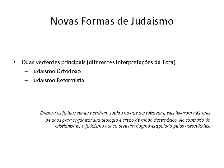Novas Formas de Judaísmo • Duas vertentes principais (diferentes interpretações da Torá) – Judaísmo