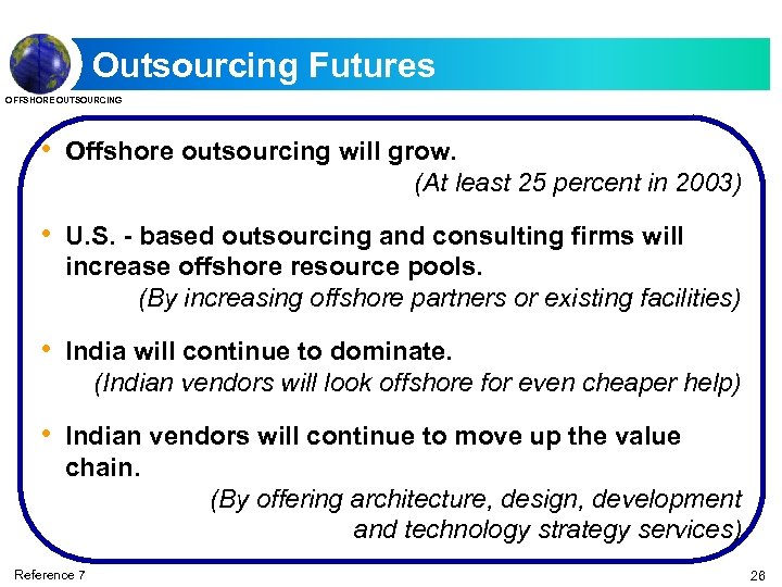 Outsourcing Futures OFFSHORE OUTSOURCING • Offshore outsourcing will grow. (At least 25 percent in