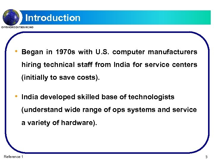 Introduction OFFSHORE OUTSOURCING • Began in 1970 s with U. S. computer manufacturers hiring