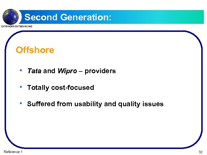 Second Generation: OFFSHORE OUTSOURCING Offshore • Tata and Wipro – providers • Totally cost-focused