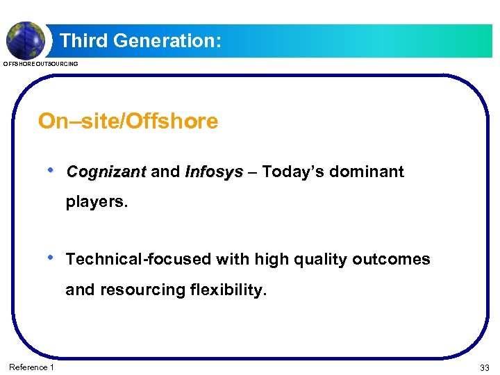 Third Generation: OFFSHORE OUTSOURCING On–site/Offshore • Cognizant and Infosys – Today’s dominant players. •