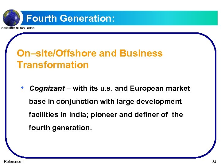 Fourth Generation: OFFSHORE OUTSOURCING On–site/Offshore and Business Transformation • Cognizant – with its u.
