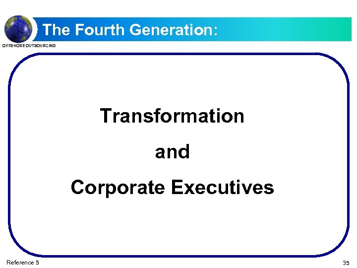 The Fourth Generation: OFFSHORE OUTSOURCING Transformation and Corporate Executives Reference 5 35 