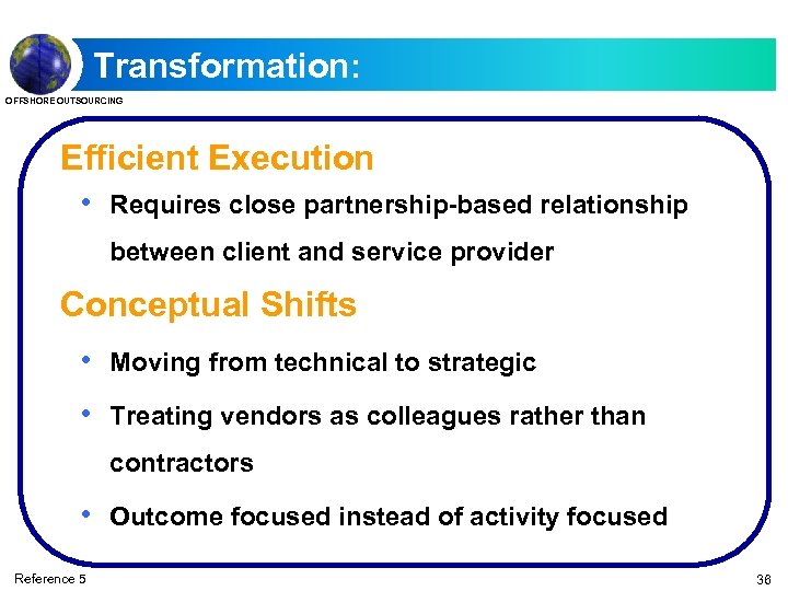 Transformation: OFFSHORE OUTSOURCING Efficient Execution • Requires close partnership-based relationship between client and service
