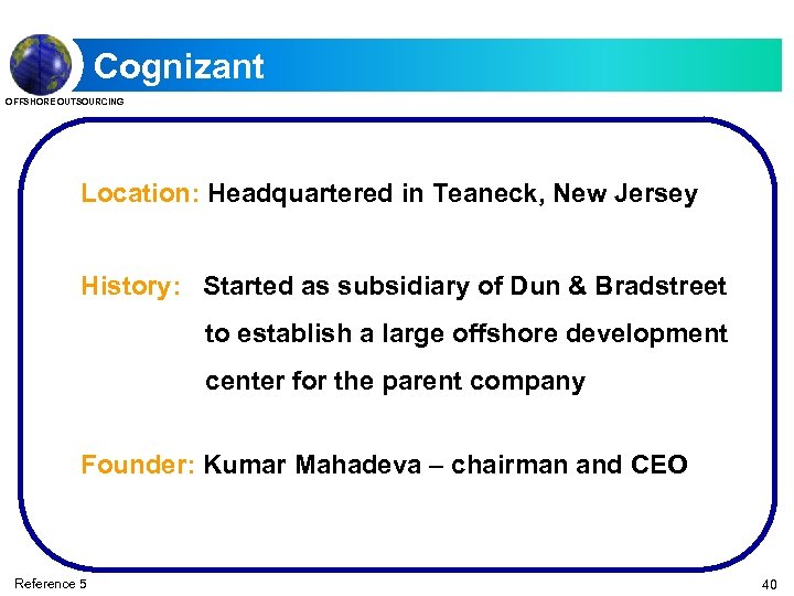 Cognizant OFFSHORE OUTSOURCING Location: Headquartered in Teaneck, New Jersey History: Started as subsidiary of