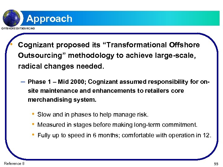 Approach OFFSHORE OUTSOURCING • Cognizant proposed its “Transformational Offshore Outsourcing” methodology to achieve large-scale,