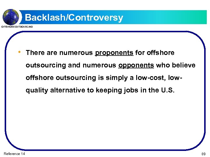 Backlash/Controversy OFFSHORE OUTSOURCING • There are numerous proponents for offshore outsourcing and numerous opponents