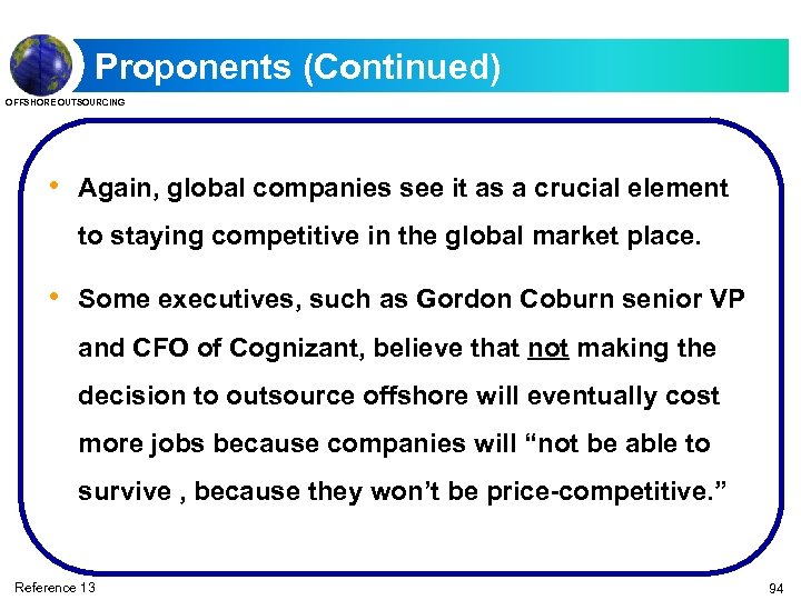 Proponents (Continued) OFFSHORE OUTSOURCING • Again, global companies see it as a crucial element