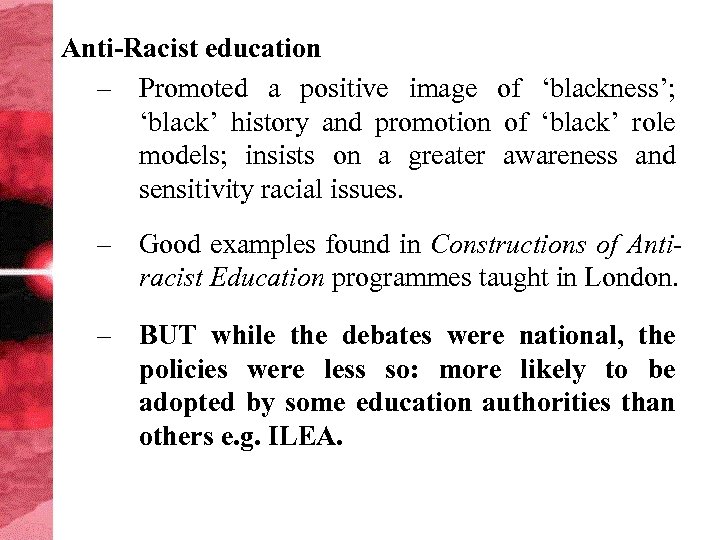 Anti-Racist education – Promoted a positive image of ‘blackness’; ‘black’ history and promotion of