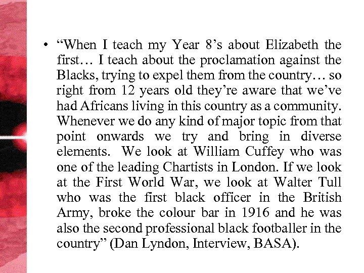  • “When I teach my Year 8’s about Elizabeth the first… I teach