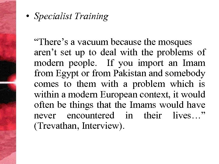  • Specialist Training “There’s a vacuum because the mosques aren’t set up to