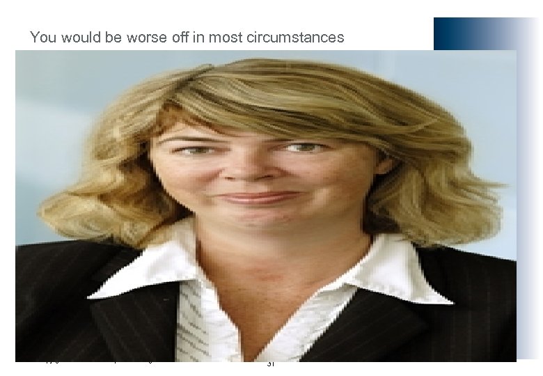 You would be worse off in most circumstances Copyright © 2010 Pension Corporation. All