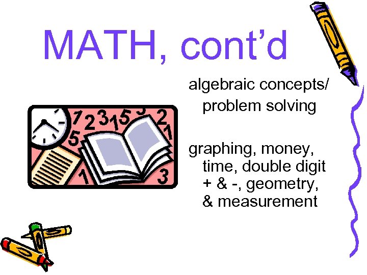 MATH, cont’d algebraic concepts/ problem solving graphing, money, time, double digit + & -,