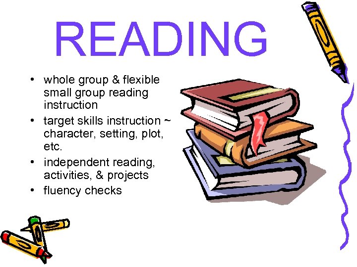 READING • whole group & flexible small group reading instruction • target skills instruction