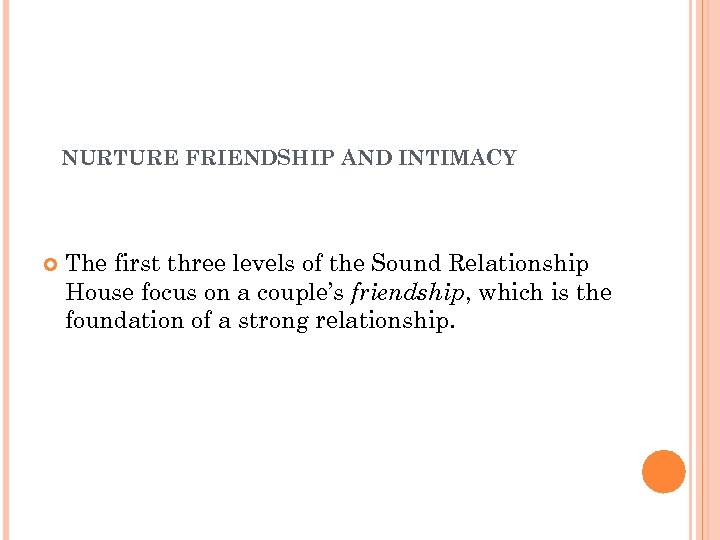 NURTURE FRIENDSHIP AND INTIMACY The first three levels of the Sound Relationship House focus