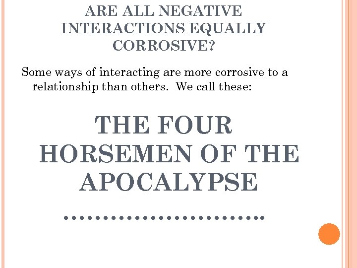 ARE ALL NEGATIVE INTERACTIONS EQUALLY CORROSIVE? Some ways of interacting are more corrosive to
