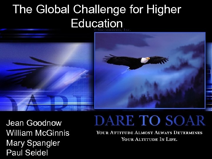 The Global Challenge for Higher Education Jean Goodnow William Mc. Ginnis Mary Spangler Paul