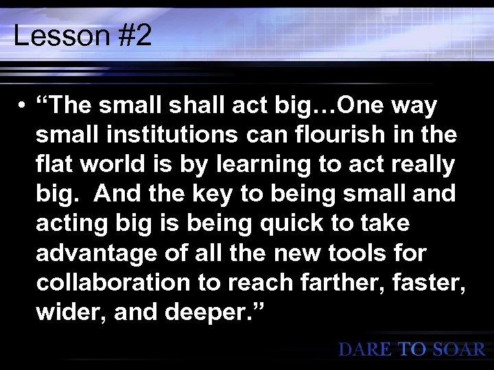 Lesson #2 • “The small shall act big…One way small institutions can flourish in