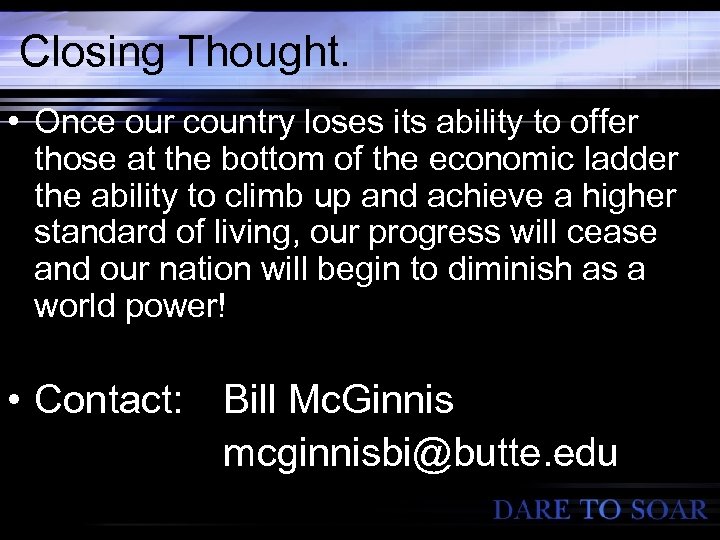 Closing Thought. • Once our country loses its ability to offer those at the