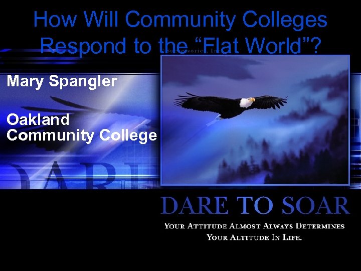 How Will Community Colleges Respond to the “Flat World”? Mary Spangler Oakland Community College