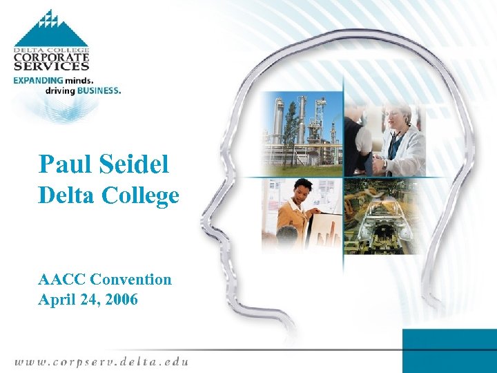 Paul Seidel. WELCOME! Delta College AACC Convention April 24, 2006 