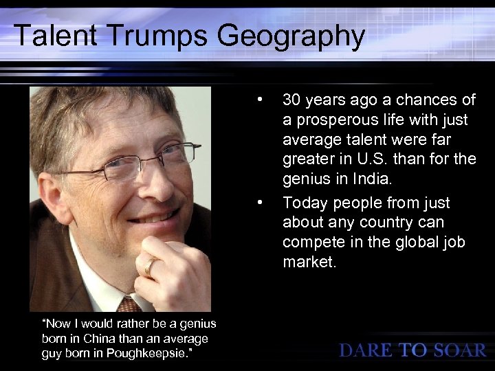 Talent Trumps Geography • • “Now I would rather be a genius born in