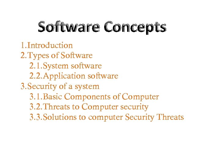 Software Concepts 1. Introduction 2. Types of Software 2. 1. System software 2. 2.