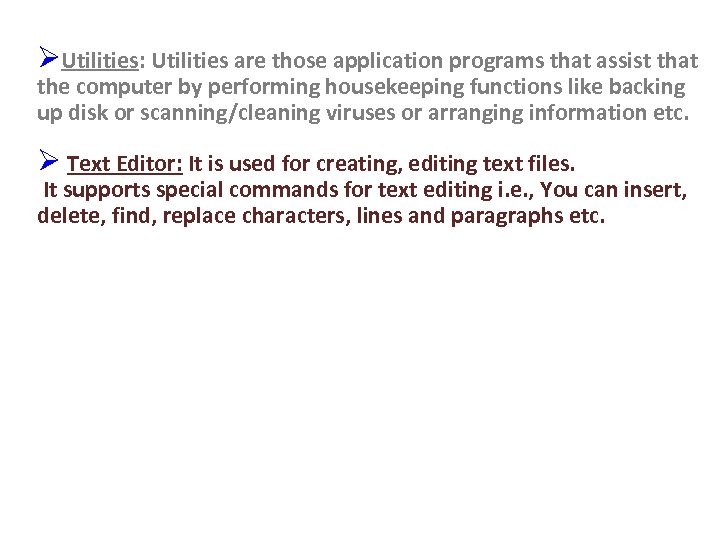 ØUtilities: Utilities are those application programs that assist that the computer by performing housekeeping