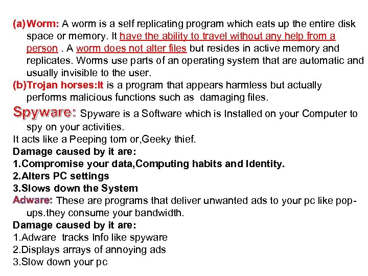 (a) Worm: A worm is a self replicating program which eats up the entire